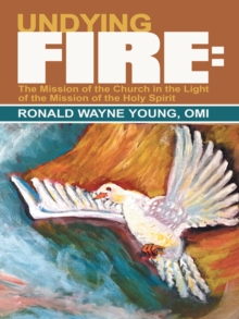 Image for Undying Fire: The Mission of the Church in the Light of the Mission of the Holy Spirit