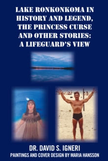 Image for Lake Ronkonkoma in History and Legend, the Princess Curse and Other Stories: a Lifeguard'S View