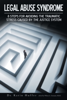 Image for Legal Abuse Syndrome : 8 Steps for avoiding the traumatic stress caused by the justice system