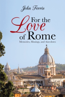 Image for For the Love of Rome: Memories, Musings, and Anecdotes