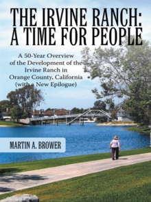Image for Irvine Ranch: a Time for People: A 50-Year Overview of the Development of the Irvine Ranch in Orange County, California (With a New Epilogue)