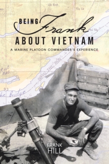 Image for Being Frank about Vietnam: a Marine platoon commander's experience