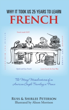 Image for Why It Took Us 25 Years to Learn French: The Many Misadventures of an American Couple Traveling in France.