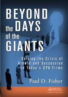 Image for Beyond the days of the giants: solving the crisis of growth and succession in today's CPA firms