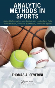 Image for Analytic methods in sports  : using mathematics and statistics to understand data from baseball, football, basketball, and other sports