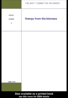 Image for Energy from the biomass: a series of papers presented to Watt Committee Consultative Council and since extended for publication, with the verbal and written discussion.