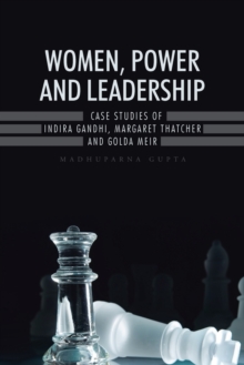 Image for Women, Power and Leadership : Case Studies of Indira Gandhi, Margaret Thatcher and Golda Meir