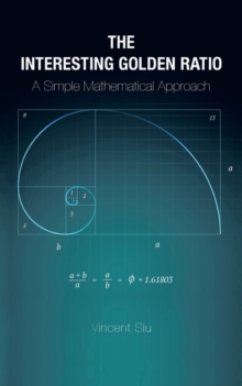 Image for The Interesting Golden Ratio : A Simple Mathematical Approach
