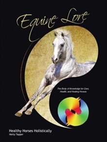 Image for Equine Lore Healthy Horses Holistically : The Body of Knowledge for Care, Health, and Healing Horses