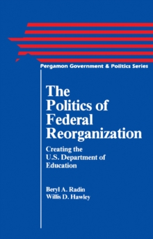 Image for The Politics of Federal Reorganization: Creating the U.S. Department of Education
