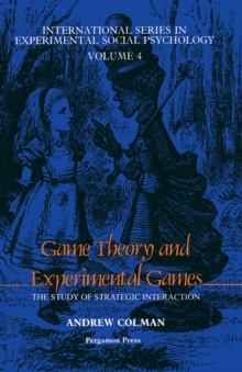 Image for Game Theory and Experimental Games: The Study of Strategic Interaction
