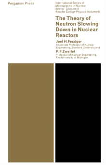 Image for The Theory of Neutron Slowing Down in Nuclear Reactors: International Series of Monographs in Nuclear Energy
