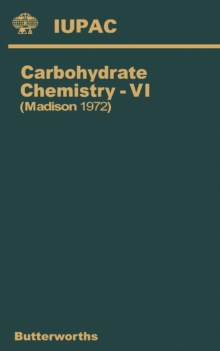 Image for Carbohydrate chemistry 6: plenary lectures presented at the 6th International Symposium on Carbohydrate Chemistry held at Madison, USA, 14-18 August 1972