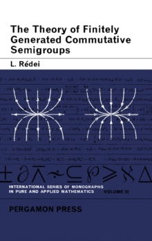 Image for The Theory of Finitely Generated Commutative Semigroups: International Series of Monographs In: Pure and Applied Mathematics