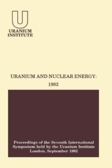 Image for Uranium and Nuclear Energy: 1982: Proceedings of the Seventh International Symposium Held by the Uranium Institute, London, 1 - 3 September, 1982