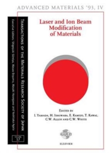 Image for Laser and Ion Beam Modification of Materials: Proceedings of the Symposium U: Material Synthesis and Modification by Ion Beams and Laser Beams of the 3rd IUMRS International Conference on Advanced Materials, Sunshine City, Ikebukuro, Tokyo, Japan, August 31 - September 4, 1993