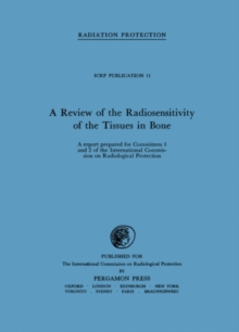 Image for A Review of the Radiosensitivity of the Tissues in Bone: A Report Prepared for Committees 1 and 2 of the International Commission on Radiological Protection and Received by the Committees on April 3, 1967