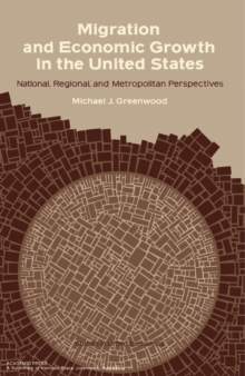 Image for Migration and Economic Growth in the United States: National, Regional, and Metropolitan Perspectives