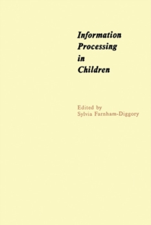 Image for Information Processing in Children: The Seventh of an Annual Series of Symposia in the Area of Cognition under the Sponsorship of Carnegie-Mellon University