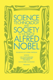 Image for Science, Technology & Society in the Time of Alfred Nobel: Nobel Symposium 52 Held at Bjorkborn, Karlskoga, Sweden, 17-22 August 1981