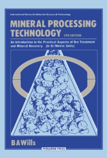 Image for Mineral Processing Technology: An Introduction to the Practical Aspects of Ore Treatment and Mineral Recovery (In SI/Metric Units)