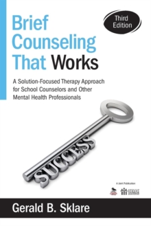 Brief Counseling That Works: A Solution-Focused Therapy Approach for School Counselors and Other Mental Health Professionals