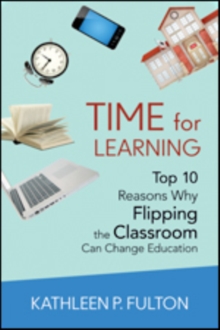 Image for Time for learning  : top 10 reasons why flipping the classroom can change education