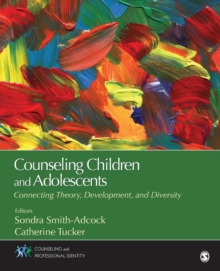 Counseling Children and Adolescents: Connecting Theory, Development, and Diversity