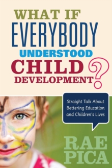 Image for What if everybody understood child development?  : straight talk about bettering education and children's lives