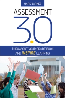Image for Assessment 3.0: Throw Out Your Grade Book and Inspire Learning