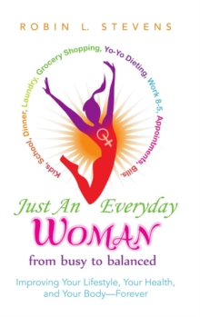 Image for Just an Everyday Woman : Improving Your Lifestyle, Your Health, and Your Body-Forever
