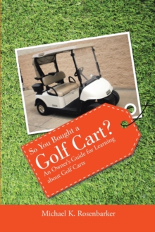 Image for So You Bought a Golf Cart? : An Owner's Guide for Learning about Golf Carts