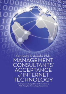 Image for Management Consultants' Acceptance of Internet Technology : An Empirical Study of the Determinants of Web Analytics Technology Acceptance