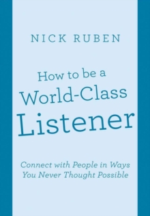Image for How to be a World-Class Listener : Connect with People in Ways You Never Thought Possible