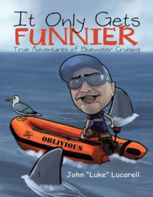 Image for It Only Gets Funnier: True Adventures of Bluewater Cruising