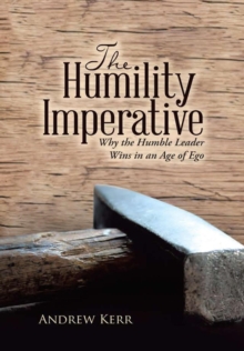 Image for The Humility Imperative : Why the Humble Leader Wins in an Age of Ego