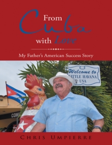 Image for From Cuba With Love: My Father's American Success Story
