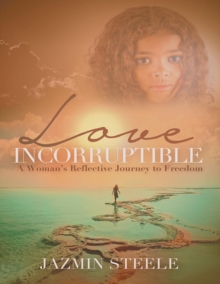 Image for Love Incorruptible: A Woman's Reflective Journey to Freedom