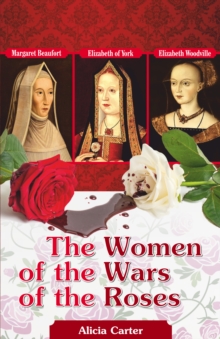 Image for Women of the Wars of the Roses: Elizabeth Woodville, Margaret Beaufort & Elizabeth of York