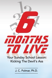Image for Six Months to Live: Your Sunday School Lesson - Kickin' The Devil's Ass