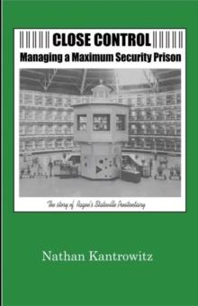 Image for Close Control: Managing a Maximum Security Prison: The Story of Ragen's Stateville Penitentiary
