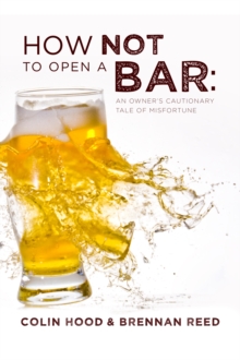 Image for How Not to Open a Bar: An Owner's Cautionary Tale of Misfortune