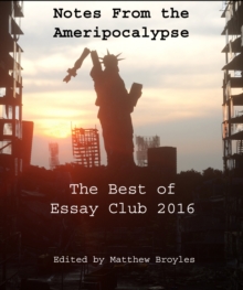 Image for Notes from the Ameripocalypse: The Best of Essay Club 2016