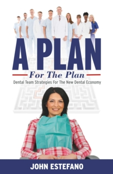 Image for Plan for the Plan: Dental team strategies for the NEW dental economy.