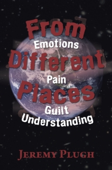 Image for From Different Places: Emotions Pain Guilt Understanding