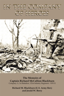 Image for In the Company of Heroes: the Memoirs of Captain Richard M. Blackburn Company A, 1St Battalion, 121St Infantry Regiment - Ww Ii: The Memoirs of Captain Richard M. Blackburn Company A, 1St Battalion, 121St Infantry Regiment - Ww Ii