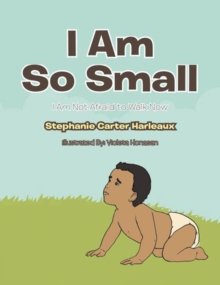 Image for I Am so Small: I Am Not Afraid to Walk Now