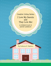 Image for Creative Living Series: I Love My Parents and They Love Me!: A Children's Book & Parents' Guidebook