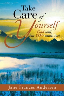 Image for Take Care of Yourself: God Will, but You Must, Too!