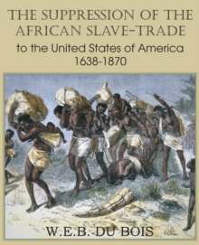 Image for The Suppression of the African Slave-Trade to the United States of America 1638-1870 Volume I
